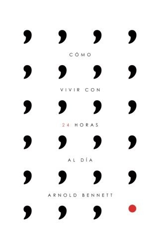 Libro : Como Vivir Con 24 Horas Al Dia  - Bennett, Arnold