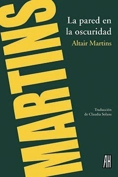 La Pared En La Oscuridad - Altair Martins - Adriana Hidalgo 