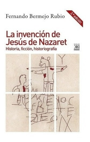 Libro - Invencion De Jesus De Nazaret, La - Fernando Bermejo