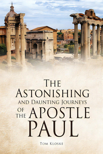 The Astonishing And Daunting Journeys Of The Apostle Paul, De Kloske, Tom. Editorial Xulon Pr, Tapa Blanda En Inglés