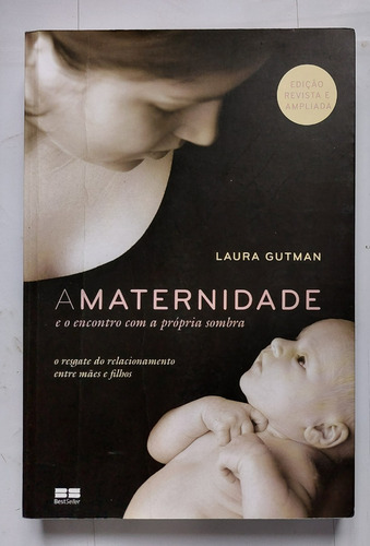 Livro A Maternidade E O Encontro Com A Própria Sombra: O Resgate Do Relacionamento Entre Mães E Filhos - Laura Gutman (Usado)
