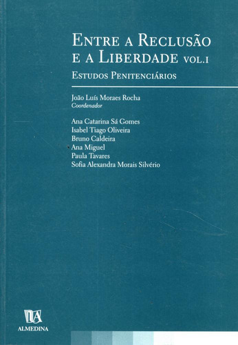 Livro Entre A Reclusão E A Liberdade: Estudos Penitenciários (volume 1), De João Luís Moraes Rocha (coordenador). Editora Almedina, Capa Mole Em Português, 2005