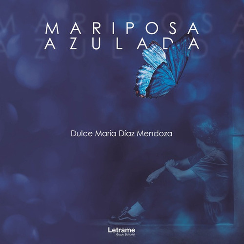 MARIPOSA AZULADA, de Dulce María Díaz Mendoza. Editorial Letrame, tapa blanda en español