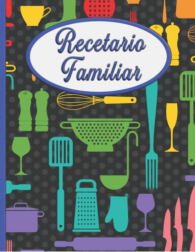 Libro: Recetario De Cocina Familiar: Tu Recetario Particular