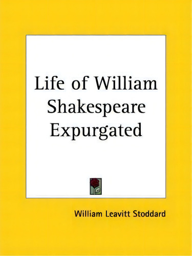 Life Of William Shakespeare Expurgated (1910), De William Leavitt Stoddard., Vol. 1. Editorial Kessinger Publishing Co, Tapa Blanda En Inglés