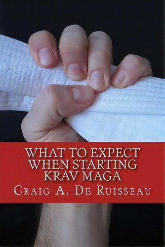 What To Expect When Starting Krav Maga, De Craig A De Ruisseau. Editorial Createspace Independent Publishing Platform, Tapa Blanda En Inglés