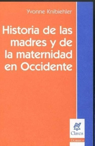 Historia De Las Madres Y De La Maternidad En Occiden, de Knibiehler, Yvonne. Editorial Nueva Visión en español
