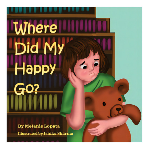 Where Did My Happy Go?, De Lopata, Melanie., Vol. 1. Editorial Lightning Source Inc, Tapa Blanda En Inglés