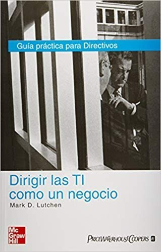 Dirigir Las Ti Como Un Negocio. Mark D. Lutchen Mc Graw Hill