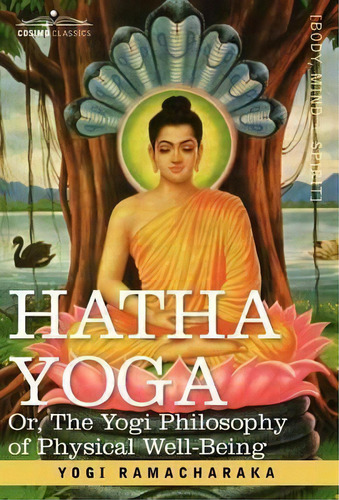 Hatha Yoga Or, The Yogi Philosophy Of Physical Well-being, De Yogi Ramacharaka. Editorial Cosimo Classics, Tapa Dura En Inglés