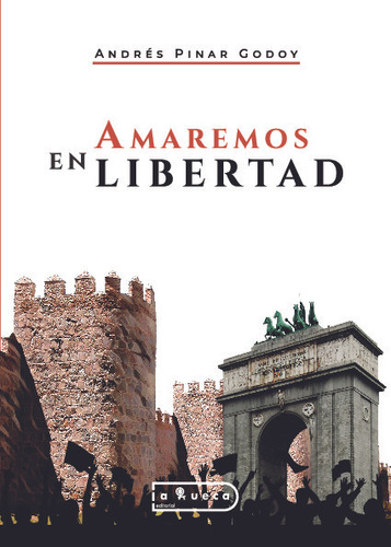 Libro Amaremos En Libertad. Andres Pinar Godoy. Ed. La Rueca