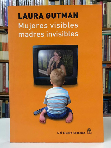 Mujeres Visibles Madres Invisibles - Laura Gutman - D. N. E