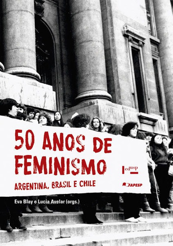 50 Anos De Feminismo: Argentina, Brasil, Chile, De Eva Alterman Blay. Editora Edusp, Capa Mole Em Português