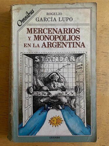 Mercenarios Y Monopolios En La Argentina - Garcia Lupo (h6) (Usado)