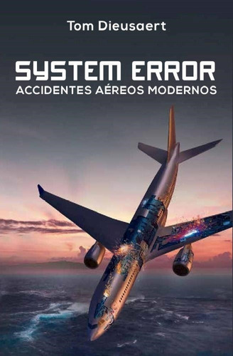 System Error- Accidentes Aereos Modernos - Dieusaert, Tom