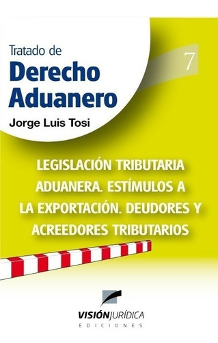 Tratado De Derecho Aduanero Vol. 7 - Tosi, Jorge Luis