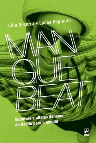 Manguebeat: Guitarras E Alfaias Da Lama Do Recife Para O Mundo, De Bezerra, Júlia. Editora Panda Books, Capa Mole, Edição 1ª Edição - 2017 Em Português