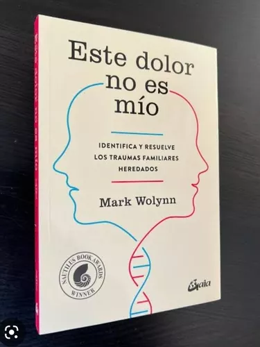  Este dolor no es mío: Identifica y resuelve los traumas  familiares heredados: 9788484456810: Wolynn, Mark, Pareja Rodríguez,  Alejandro: Libros