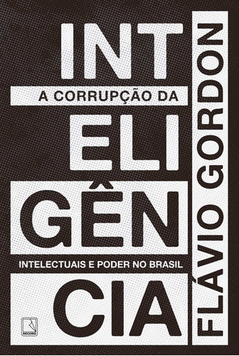 A corrupção da inteligência, de Gordon, Flavio. Editora Record Ltda., capa mole em português, 2017