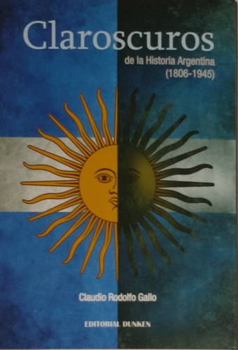 Claroscuros De La Historia Argentina (1806-1945) - C.r.gallo