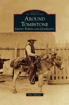 Libro Around Tombstone: Ghost Towns And Gunfights - Eppin...