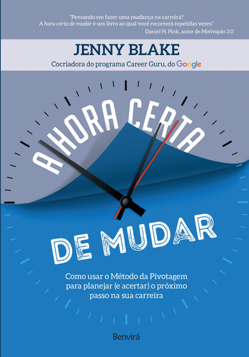 A hora certa de mudar: Como usar o método da pivotagem para planejar (e acertar) o próximo passo na sua carreira, de Blake, Jenny. Editorial Saraiva Educação S. A., capa mole em português, 2018