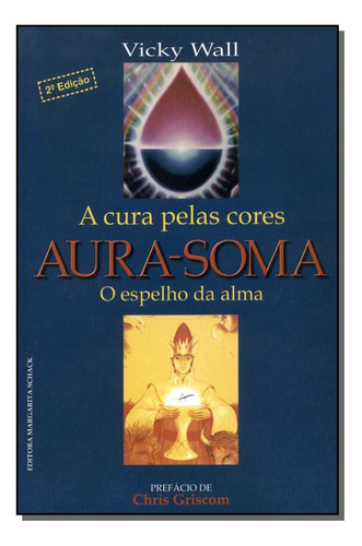 Libro Aura Soma:a Cura Pelas Cores C Dura De Wall Vicky Mar