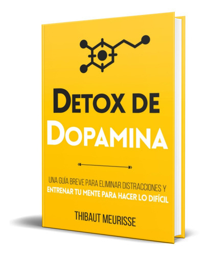 Detox De Dopamina, De Thibaut Meurisse. Editorial Independently Published, Tapa Blanda En Español, 2021