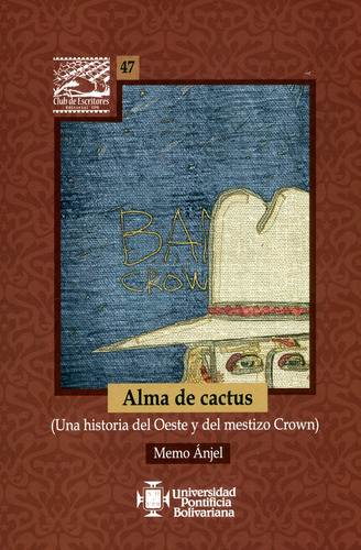 Alma De Cactus. (una Historia Del Oeste Y Del Mestizo Crown): (una Historia Del Oeste Y Del Mestizo Crown), De Memo Ánjel. Editorial U. Pontificia Bolivariana, Tapa Blanda, Edición 2019 En Español