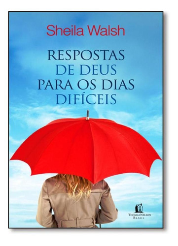 Respostas De Deus Para Os Dias Difíceis, De Walsh, Sheila. Editora Thomas Nelson - Vida Melhor, Capa Mole Em Português