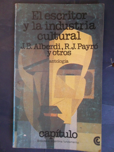 Alberdi Payró Y Otros  El Escritor Y La Industria Cultural