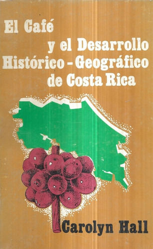 El Café Desarrollo Histórico Geog. Costa Rica / Carolyn Hall