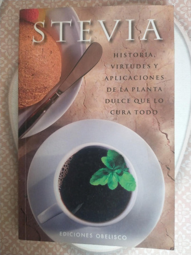 Stevia Historia Virtudes De Aplicaciones De La Planta Dulce 