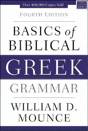 Basics Of Biblical Greek Grammar, De William D. Mounce. Editorial Zondervan, Tapa Dura En Inglés