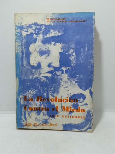 La Revolución Contra El Miedo - José Gutiérrez - Tercer Mund