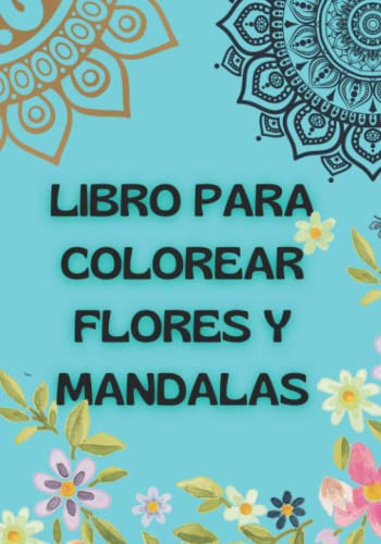 Libro Para Colorear Flores Y Mandalas: Imagenes Diversas De