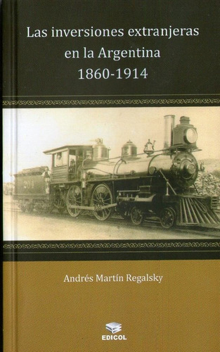 Las Inversiones Extranjeras En La Argentina (1860-1914) 