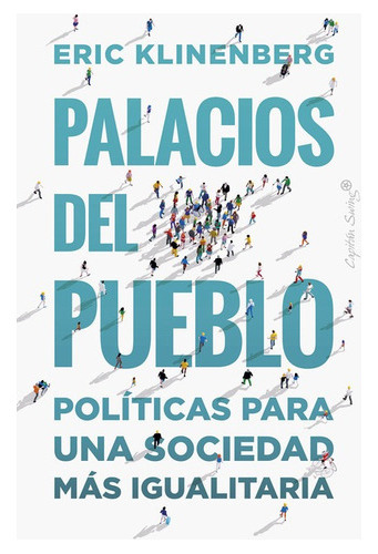 Palacios Del Pueblo Politicas Para Una Sociedad Mas Igualitaria, De Klinenberg, Eric. Editorial Capitán Swing, Tapa Blanda En Español, 2021