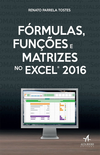 Fórmulas, funções e matrizes no Excel 2016, de Tostes, Renato Parrela. Starling Alta Editora E Consultoria  Eireli, capa mole em português, 2017