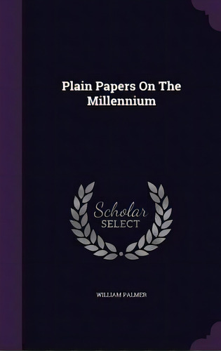 Plain Papers On The Millennium, De Palmer, William. Editorial Palala Pr, Tapa Dura En Inglés