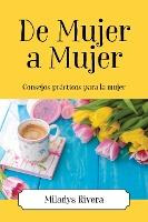 Libro De Mujer A Mujer : Consejos Practicos Para La Mujer...