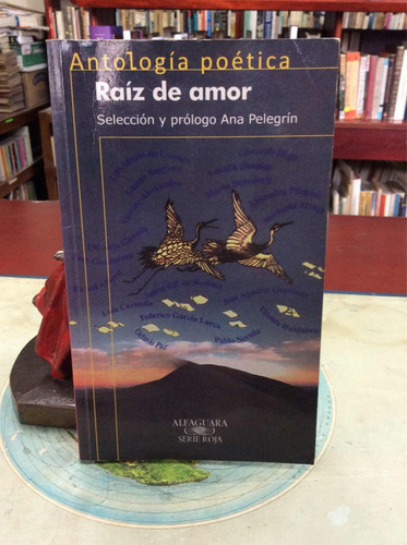 Raíz De Amor. Antología Poética. Editorial Alfaguara