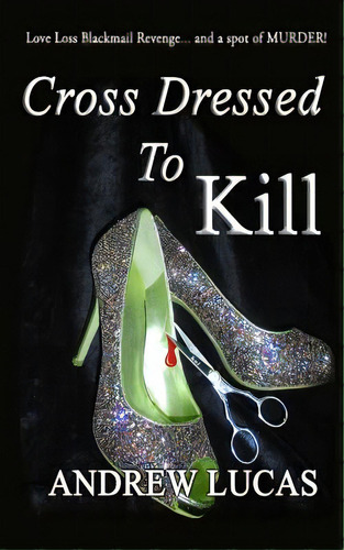 Cross Dressed To Kill: The Cgd 2011 Holiday Reading Award Winner, De Lucas, Andrew. Editorial Createspace, Tapa Blanda En Inglés