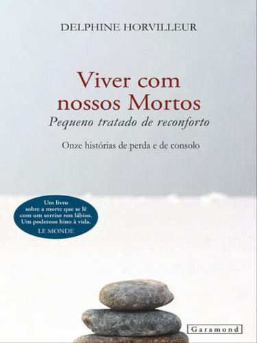 Viver Com Nossos Mortos: Pequeno Tratado De Reconforto, De Horvilleur, Delphine., Vol. 1. Editorial Garamond, Capa Mole, Edição 2023-08-31 00:00:00 Em Português