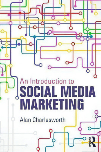 An Introduction To Social Media Marketing, De Alan Charlesworth., Vol. 1. Editorial Taylor Francis Ltd, Tapa Blanda En Inglés