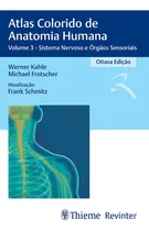 Comprar Livro Atlas Colorido De Anatomia Humana Vol 3 Sistema Nervoso E Órgãos Sensoriais, 8ª Edição 2023, De Werner Kahle, Michael Frotscher, E Outros.. Editora Thieme Revinter, Capa Mole Em Português, 2023