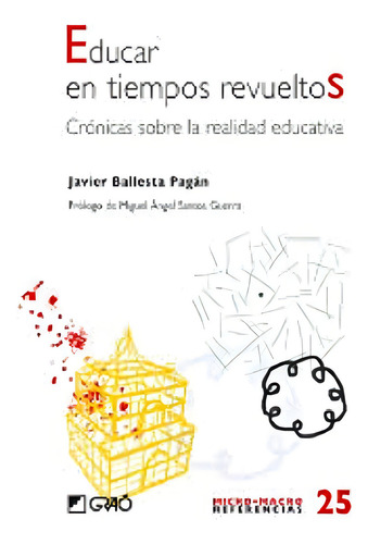 Educar En Tiempos Revueltos: Cronicas Sobre La Realidad Educ