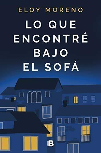 Libro: Lo Que Encontré Bajo El Sofá. Moreno, Eloy. Ediciones