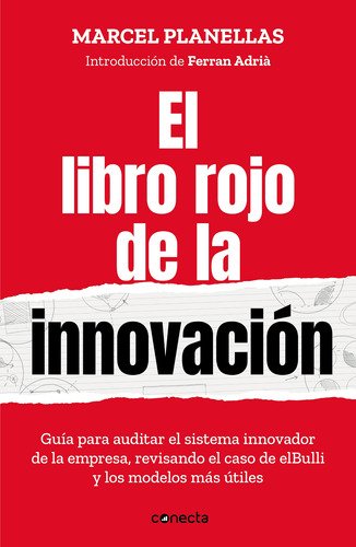 El libro rojo de la innovación: Guía para auditar el sistema inovador de la empresa, revisando el caso de elBulli y los modelos más útiles, de Planellas, Marcel. Serie Conecta Editorial Conecta, tapa blanda en español, 2022