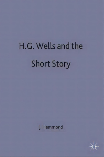 H.g. Wells And The Short Story, De J. Hammond. Editorial Palgrave Macmillan, Tapa Dura En Inglés